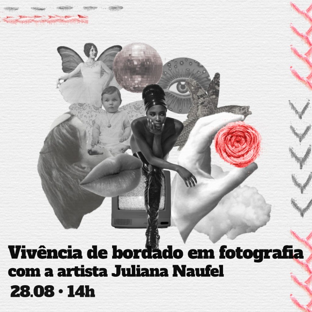 Imagem com fundo branco feita a partir de recortes de outras imagens de olhos, bocas, mãos, e elementos ligados ao universo feminino. escrito vivência de bordado em fotografia em a artista Juliana Naufel. 28.08 - 14h