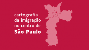 Imagem vermelha com o desenho do mapa da cidade de São Paulo em baixo contraste. Sobre o fundo vermelho está escrito "Cartografia da imigração no centro de São Paulo"